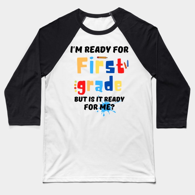 I'm Ready For First grade But Is It Ready For Me? Baseball T-Shirt by JustBeSatisfied